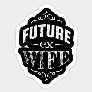 Future Ex Wife Divorcee Getting Divorced Sticker